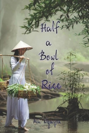 Half a Bowl of Rice by Mh Nguyen 9781076117427