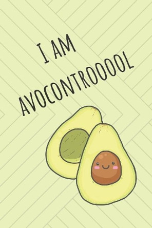 I Am Avocontrooool: Cute Avocado Design With Funny Quote Ultimate Gift For Avocado Lovers & Recipe Book by Wild Journals 9781076653260