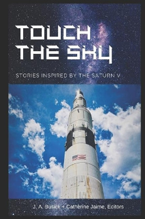 Touch the Sky: Stories Inspired by the Saturn V by Catherine McGrew Jaime 9781076738783