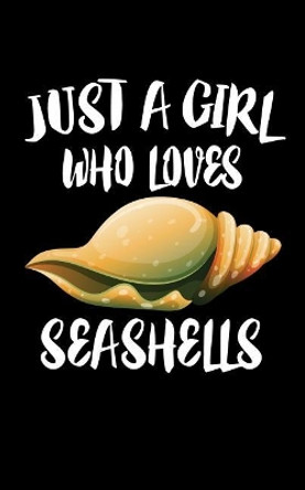 Just A Girl Who Loves Seashells: Animal Nature Collection by Marko Marcus 9781076724199