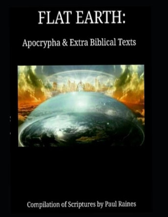 Flat Earth: Apocrypha & Extra Biblical Texts by Paul Raines 9781077475281