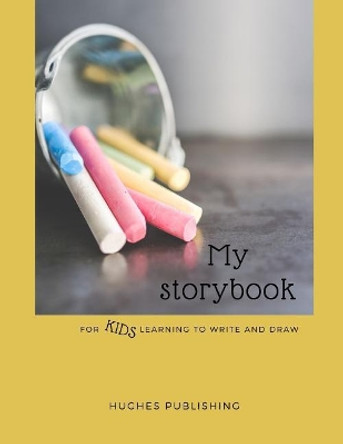 My Story Book: For Kids learning to draw and write 100 sheets 8.5 x 11 in by Hughes Publishing 9781077703346