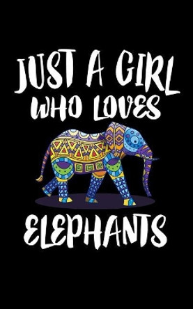 Just A Girl Who Loves Elephants: Animal Nature Collection by Marko Marcus 9781077117525