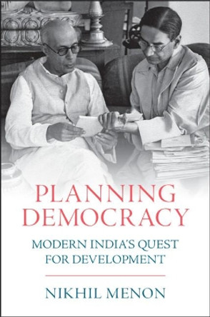 Planning Democracy: Modern India's Quest for Development by Nikhil Menon 9781009044585