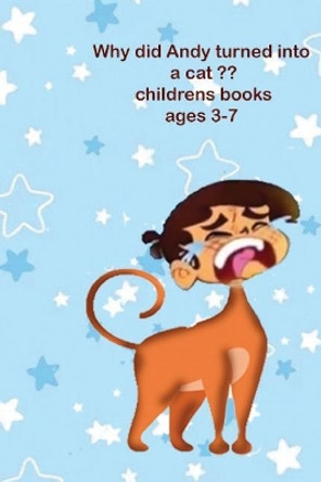 Why did Andy turned into a cat childrens books ages 3-7: children stories, Little animals, by A G a 9781075179990