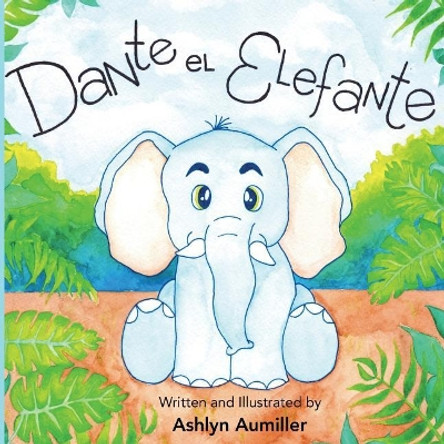 Dante El Elefante by Ashlyn Aumiller 9780997906578