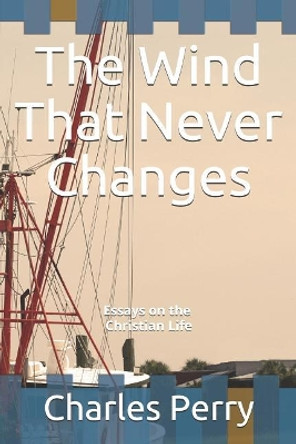 The Wind That Never Changes by Charles H Perry 9781075421723