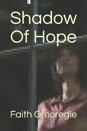 Shadow Of Hope by Faith Omoregie 9781075453502