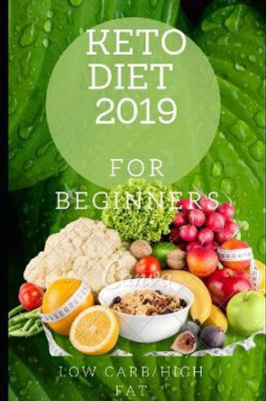 Keto Diet for Beginners 2019: The Ultimate Beginner's Guide to a Complete, Detailed and Balanced Ketogenic Diet. by Philip Koch 9781075514074