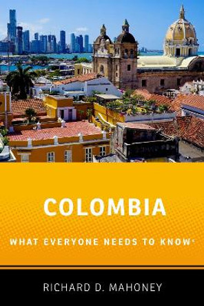 Colombia: What Everyone Needs to Know (R) by Richard D. Mahoney