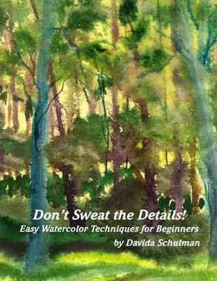 Don't Sweat the Details: Easy Water Color Techniques for Beginners by Davida Schulman 9780997966107
