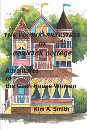 The Voodoo Priestess of Cornick College: Adventures of the Gash House Women by Kim a Smith 9781075614217