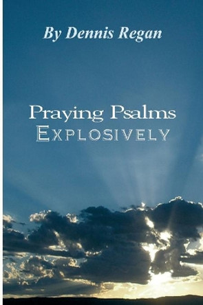 Praying Psalms Explosively by Dennis Regan 9781080428786