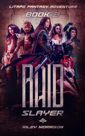 Raid Slayer: A Litrpg Fantasy Adventure Book 3 by Riley Morrison 9781090476319