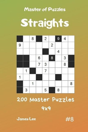 Master of Puzzles Straights - 200 Master Puzzles 9x9 Vol.8 by James Lee 9781090811417