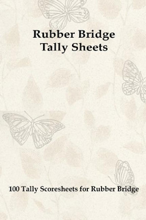 Rubber Bridge Tally Sheets: 100 Tally Scoresheets for Rubber Bridge by Lori Vihlin 9781077936263