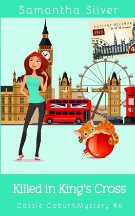 Killed in King's Cross: A Cozy Mystery by Samantha Silver 9781078156349