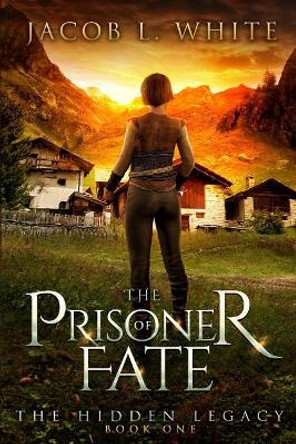 The Prisoner of fate: The Hidden Legacy by Jacob L White 9781090435804