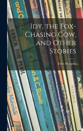 Idy, the Fox-chasing Cow, and Other Stories by Ellen Margolis 9781013801778