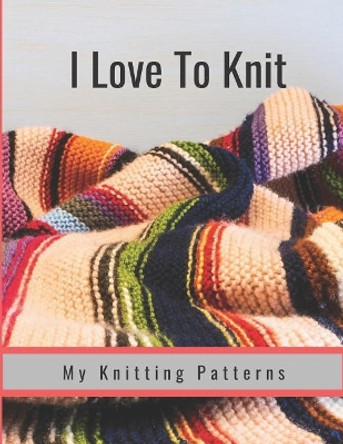 I Love to Knit: My Knitting Patterns by Hidden Valley Press 9781090624468