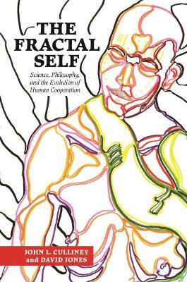 The Fractal Self: Science, Philosophy, and the Evolution of Human Cooperation by John L. Culliney 9780824866617