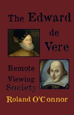 The Edward de Vere Remote Viewing Society: Remote Viewing the past by Roland O'Connor 9781080208623