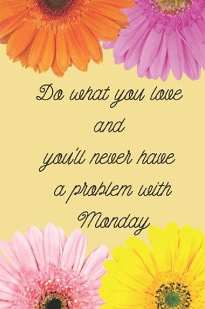 Do what you love and you'll never have a problem with Monday: How to be great at your job by Rachel Thomas 9781080239764