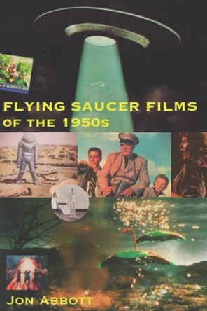 Flying Saucer Films of the 1950s: (Sci-Fi Before Star Wars, Vol. 1) by Jon Abbott 9781089697589