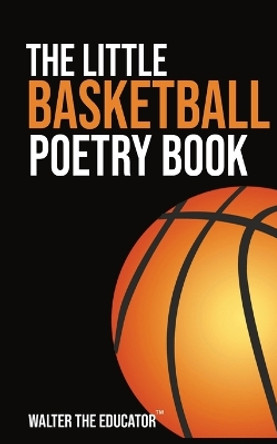 The Little Basketball Poetry Book by Walter the Educator 9781088240373