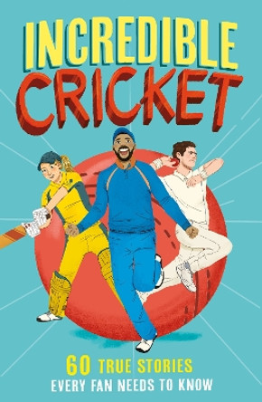 Incredible Cricket: 60 True Stories Every Fan Needs to Know (Incredible Sports Stories, Book 1) by Clive Gifford 9780008606091