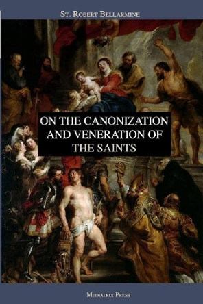 On the Canonization and Veneration of the Saints by Ryan Grant 9781090884565