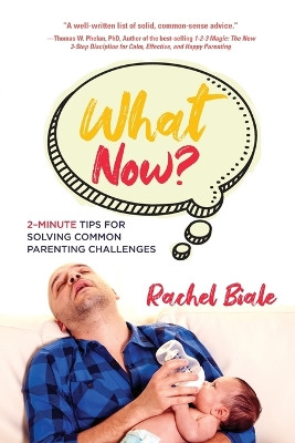 What Now? Two-minute Tips for Solving Common Parenting Challenges by Rachel Biale 9781088245132