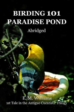 Birding 101 Paradise Pond: Abridged by Elton Williams 9781088454893