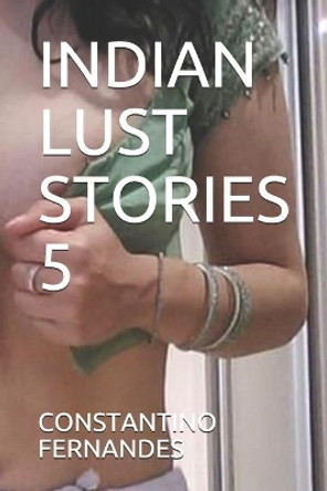 Indian Lust Stories 5 by Constantino Fernandes 9781088522912