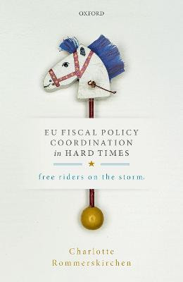 EU Fiscal Policy Coordination in Hard Times: Free Riders on the Storm by Charlotte Rommerskirchen