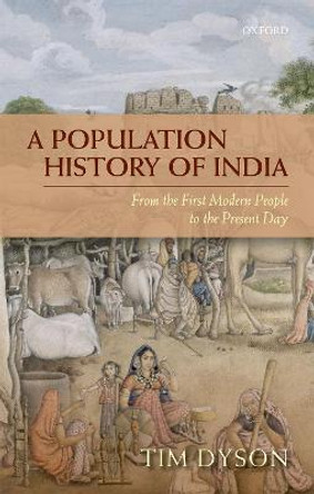 A Population History of India: From the First Modern People to the Present Day by Tim Dyson