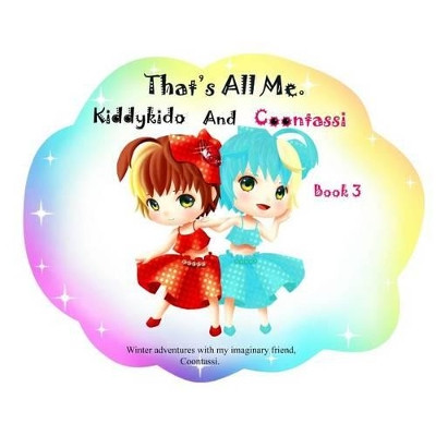That's All Me.: Winter Adventures with My Imaginary Friend, Coontassi. by Mia Derian 9780994877222