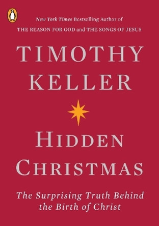 Hidden Christmas: The Surprising Truth Behind the Birth of Christ by Timothy Keller 9780143133780