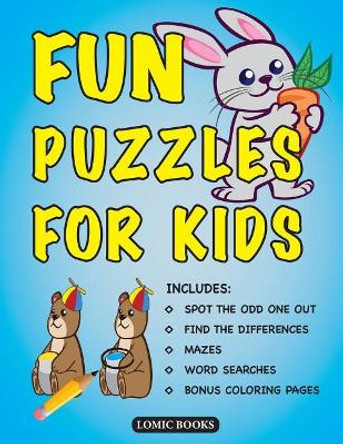 Fun Puzzles for Kids: Includes Spot the Odd One Out, Find the Differences, Mazes, Word Searches and Bonus Coloring Pages by Lomic Books 9780995284289