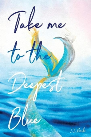 Take me to the Deepest Blue by LL Kombe 9780995808614