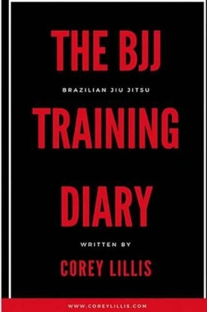 The BJJ Training Diary by Corey B Lillis 9780995026445