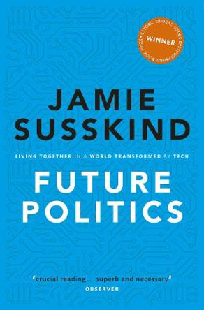 Future Politics: Living Together in a World Transformed by Tech by Jamie Susskind
