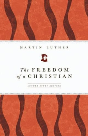 The Freedom of a Christian by Martin Luther 9780800663117