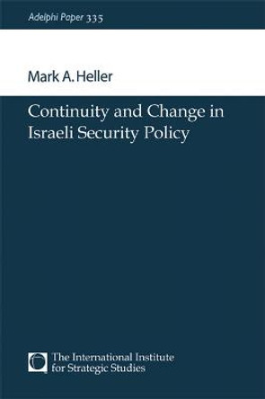 Continuity and Change in Israeli Security Policy by Mark A. Heller