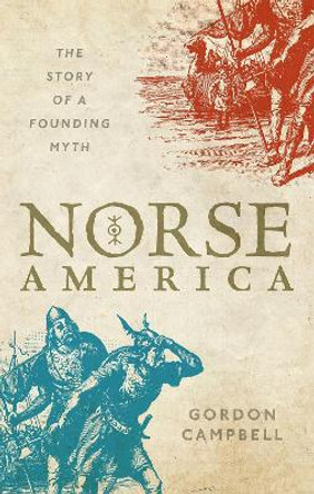Norse America: The Story of a Founding Myth by Gordon Campbell