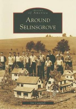 Around Selinsgrove by Jim Campbell 9780738557113