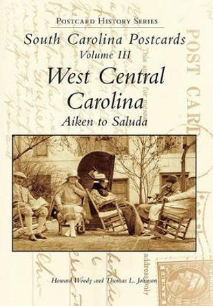 South Carolina Postcards: West Central Carolina Aiken to Saluda by Howard Woody 9780738502939