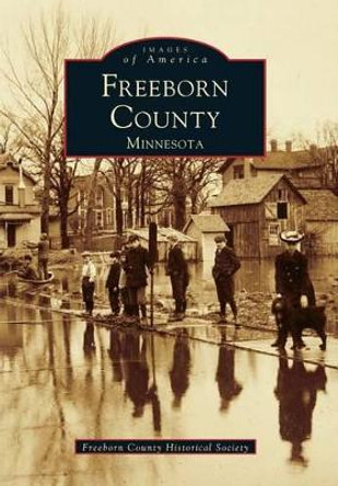 Freeborn County: Minnesota by Freeborn County Historical Society 9780738503035