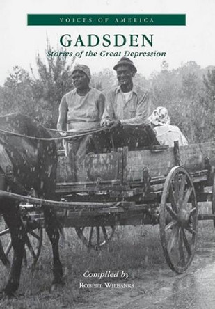 Gadsden:: Stories of the Great Depression by Robert Wilbanks 9780738503486