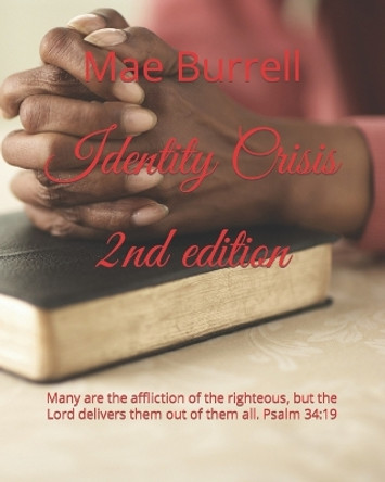 Identity Crisis: Many are the affliction of the righteous, but the Lord delivers them out of them all. Psalm 34:19 by Mae Burrell 9781081016722